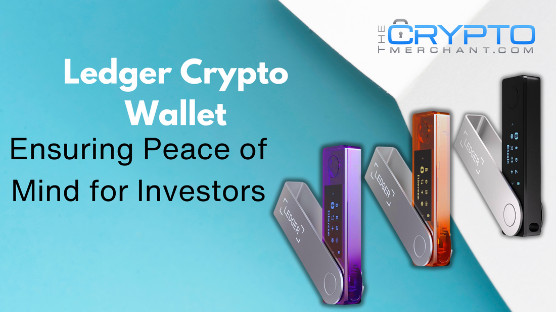 Ledger Crypto Wallet: Ensuring Peace of Mind for Investors