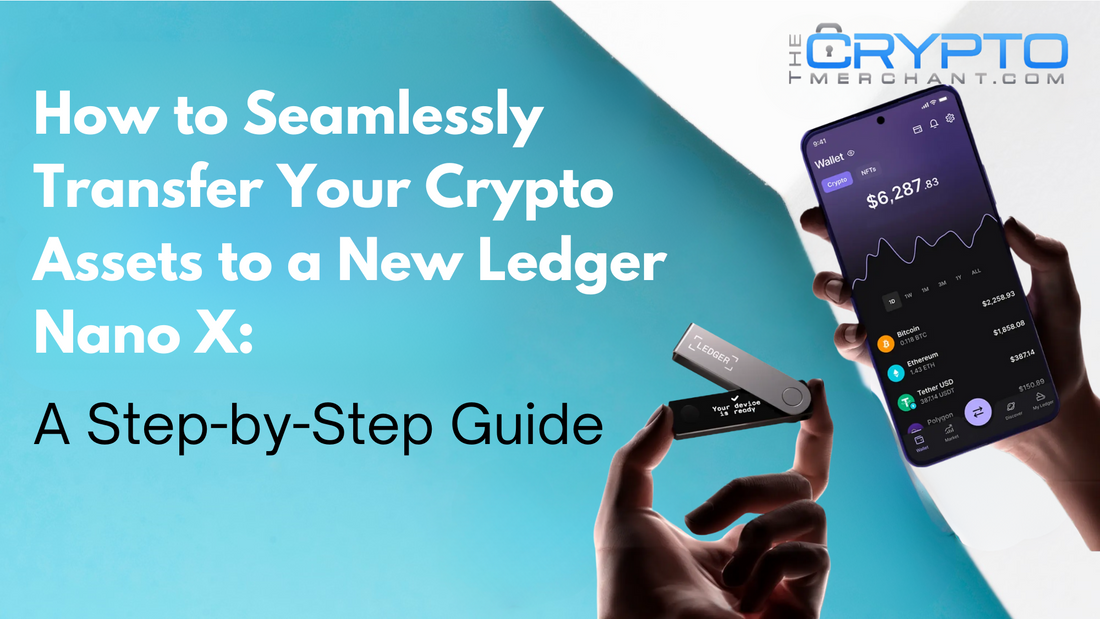 How to Seamlessly Transfer Your Crypto Assets to a New Ledger Nano X: A Step-by-Step Guide